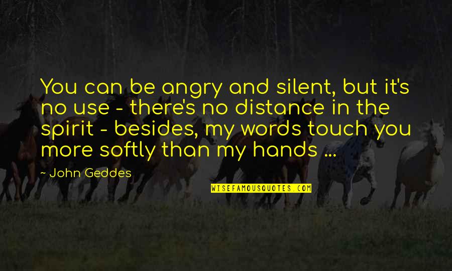 Zarvanystya Quotes By John Geddes: You can be angry and silent, but it's