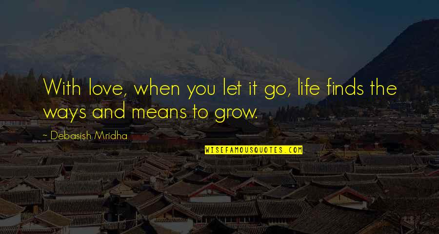 Zarzana Optometry Quotes By Debasish Mridha: With love, when you let it go, life Zarzana Optometry Quotes By Debasish Mridha: With love, when you let it go, life