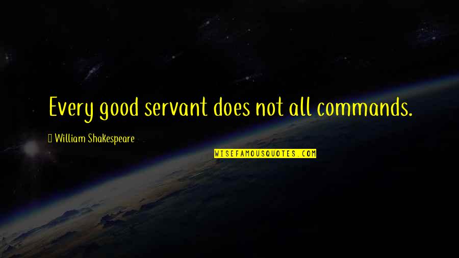 Zarzis Quotes By William Shakespeare: Every good servant does not all commands.