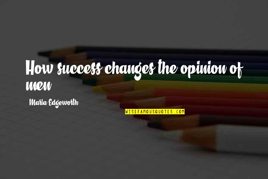Zarzycka Quotes By Maria Edgeworth: How success changes the opinion of men!