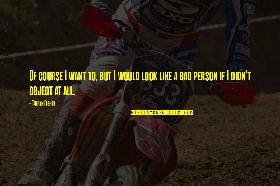 Zasadny Bob Quotes By Tarryn Fisher: Of course I want to, but I would