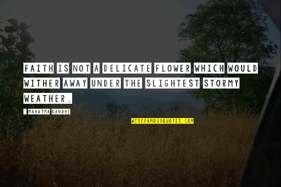 Zasadny Custom Quotes By Mahatma Gandhi: Faith is not a delicate flower which would Zasadny Custom Quotes By Mahatma Gandhi: Faith is not a delicate flower which would