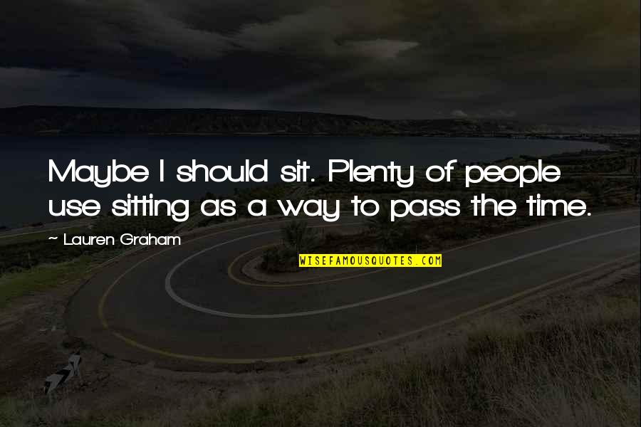 Zasebna Ginekolo Ka Quotes By Lauren Graham: Maybe I should sit. Plenty of people use