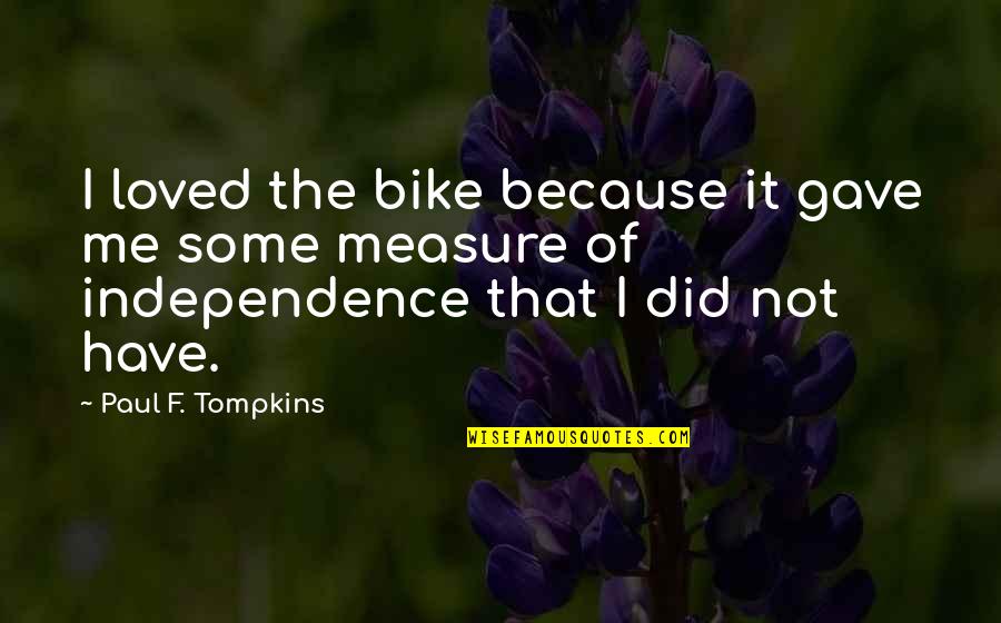 Zasebou Quotes By Paul F. Tompkins: I loved the bike because it gave me
