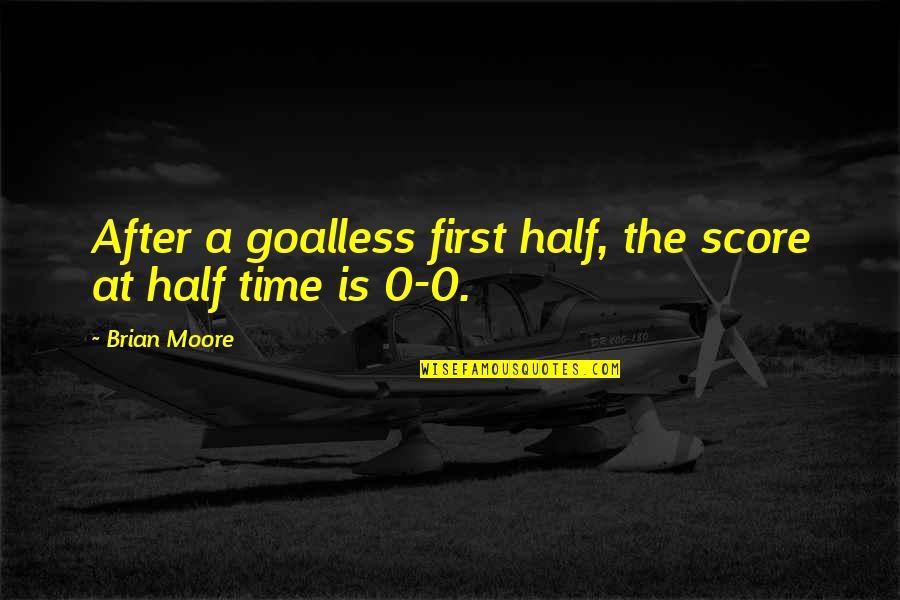 Zasedlice Quotes By Brian Moore: After a goalless first half, the score at