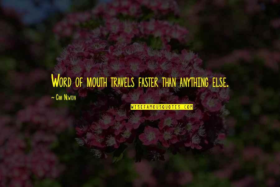 Zasedlice Quotes By Cam Newton: Word of mouth travels faster than anything else. Zasedlice Quotes By Cam Newton: Word of mouth travels faster than anything else.