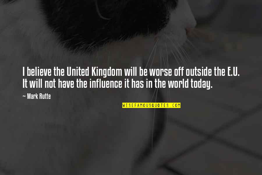 Zasedlice Quotes By Mark Rutte: I believe the United Kingdom will be worse Zasedlice Quotes By Mark Rutte: I believe the United Kingdom will be worse
