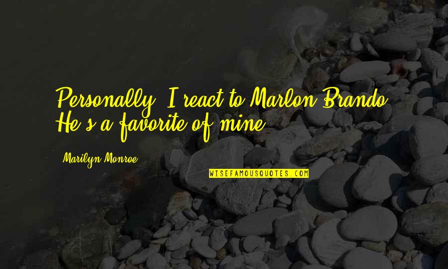Zaskia Mecca Quotes By Marilyn Monroe: Personally, I react to Marlon Brando. He's a Zaskia Mecca Quotes By Marilyn Monroe: Personally, I react to Marlon Brando. He's a