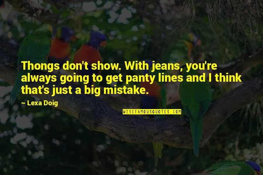 Zasl N Souboru Quotes By Lexa Doig: Thongs don't show. With jeans, you're always going Zasl N Souboru Quotes By Lexa Doig: Thongs don't show. With jeans, you're always going