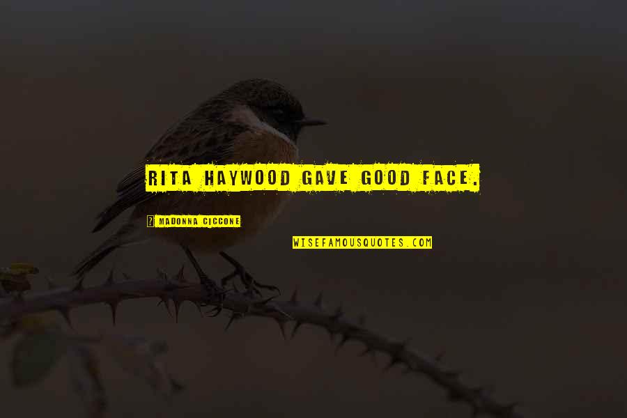 Zasl N Souboru Quotes By Madonna Ciccone: Rita Haywood gave good face. Zasl N Souboru Quotes By Madonna Ciccone: Rita Haywood gave good face.