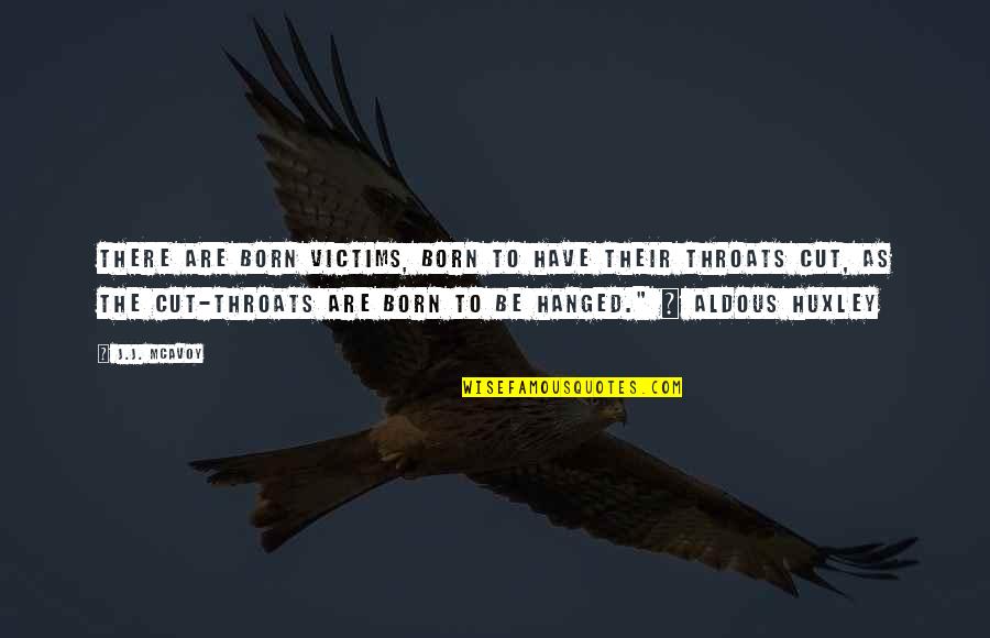 Zaslav David Quotes By J.J. McAvoy: There are born victims, born to have their Zaslav David Quotes By J.J. McAvoy: There are born victims, born to have their