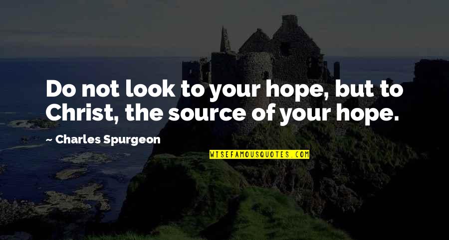 Zaslove Family Quotes By Charles Spurgeon: Do not look to your hope, but to