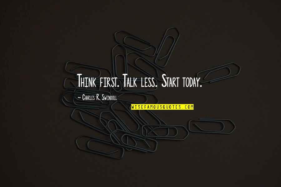 Zaslow Seed Quotes By Charles R. Swindoll: Think first. Talk less. Start today. Zaslow Seed Quotes By Charles R. Swindoll: Think first. Talk less. Start today.