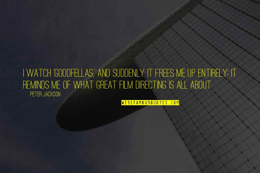 Zaslow Seed Quotes By Peter Jackson: I watch 'Goodfellas,' and suddenly it frees me Zaslow Seed Quotes By Peter Jackson: I watch 'Goodfellas,' and suddenly it frees me