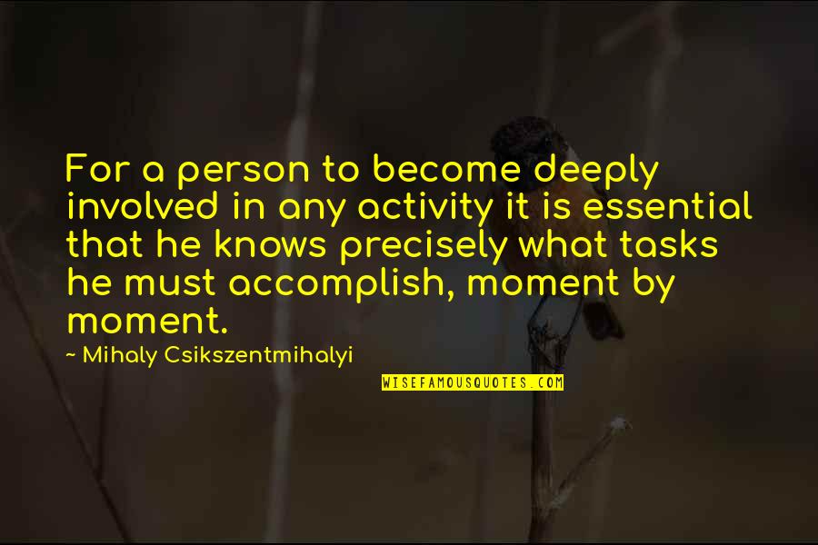 Zastava Arms Quotes By Mihaly Csikszentmihalyi: For a person to become deeply involved in Zastava Arms Quotes By Mihaly Csikszentmihalyi: For a person to become deeply involved in