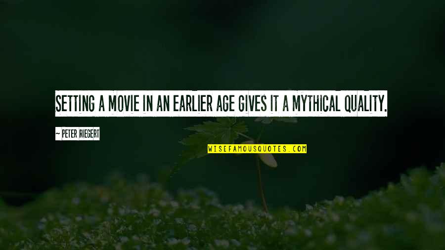 Zastava Arms Quotes By Peter Riegert: Setting a movie in an earlier age gives Zastava Arms Quotes By Peter Riegert: Setting a movie in an earlier age gives