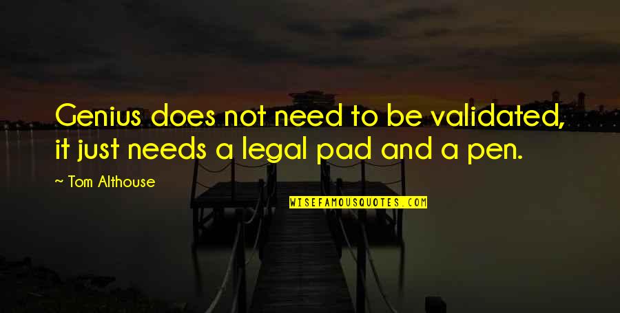Zastone Quotes By Tom Althouse: Genius does not need to be validated, it