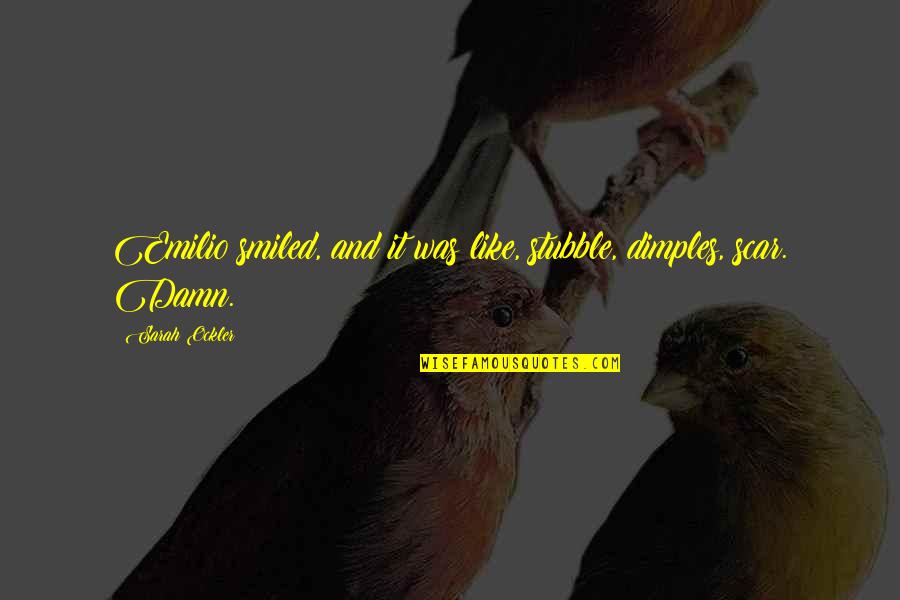Zastores Quotes By Sarah Ockler: Emilio smiled, and it was like, stubble, dimples,