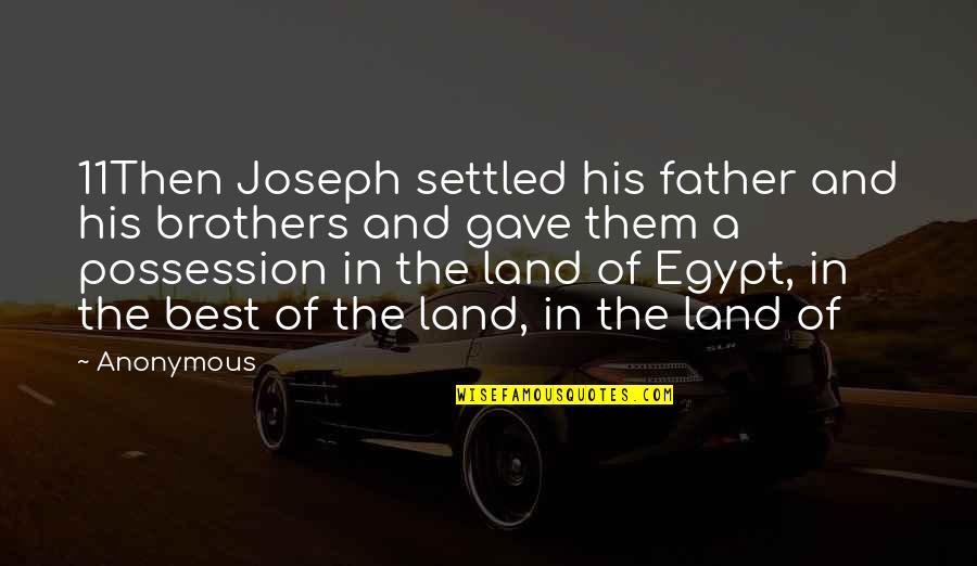 Zastrow Upholstery Quotes By Anonymous: 11Then Joseph settled his father and his brothers