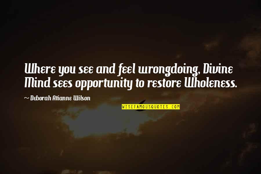 Zastrow Upholstery Quotes By Deborah Atianne Wilson: Where you see and feel wrongdoing, Divine Mind