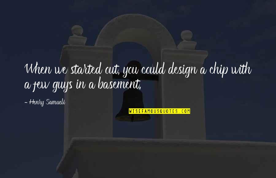 Zasviraj Quotes By Henry Samueli: When we started out, you could design a
