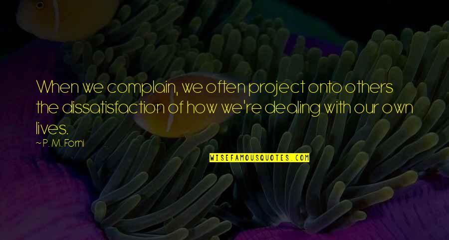 Zasypiam Quotes By P. M. Forni: When we complain, we often project onto others Zasypiam Quotes By P. M. Forni: When we complain, we often project onto others