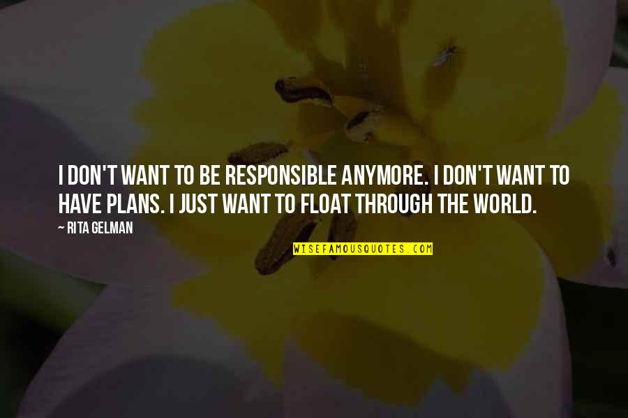 Zat M Co Jsi Spal Quotes By Rita Gelman: I don't want to be responsible anymore. I