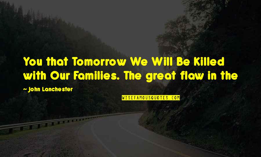 Zat Mco Synonymum Quotes By John Lanchester: You that Tomorrow We Will Be Killed with
