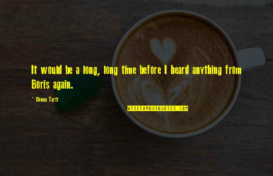 Zata Tersane Quotes By Donna Tartt: It would be a long, long time before