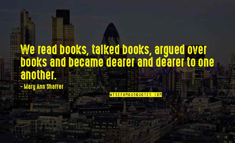 Zatanna Dc Quotes By Mary Ann Shaffer: We read books, talked books, argued over books Zatanna Dc Quotes By Mary Ann Shaffer: We read books, talked books, argued over books
