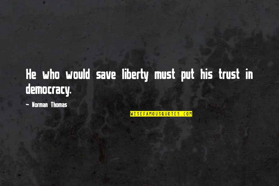 Zatanna Dc Quotes By Norman Thomas: He who would save liberty must put his Zatanna Dc Quotes By Norman Thomas: He who would save liberty must put his