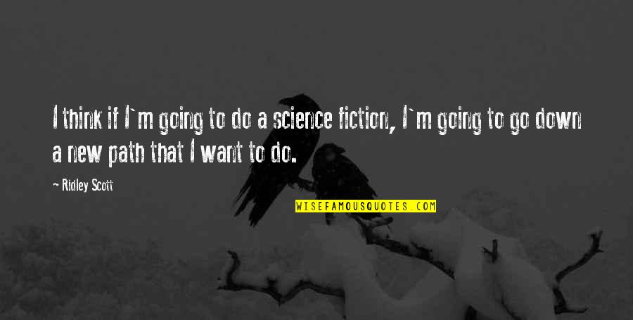 Zatanna Dc Quotes By Ridley Scott: I think if I'm going to do a Zatanna Dc Quotes By Ridley Scott: I think if I'm going to do a