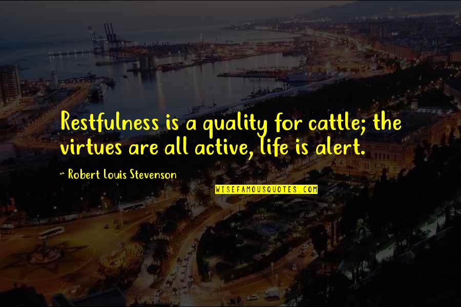 Zatanna Dc Quotes By Robert Louis Stevenson: Restfulness is a quality for cattle; the virtues Zatanna Dc Quotes By Robert Louis Stevenson: Restfulness is a quality for cattle; the virtues