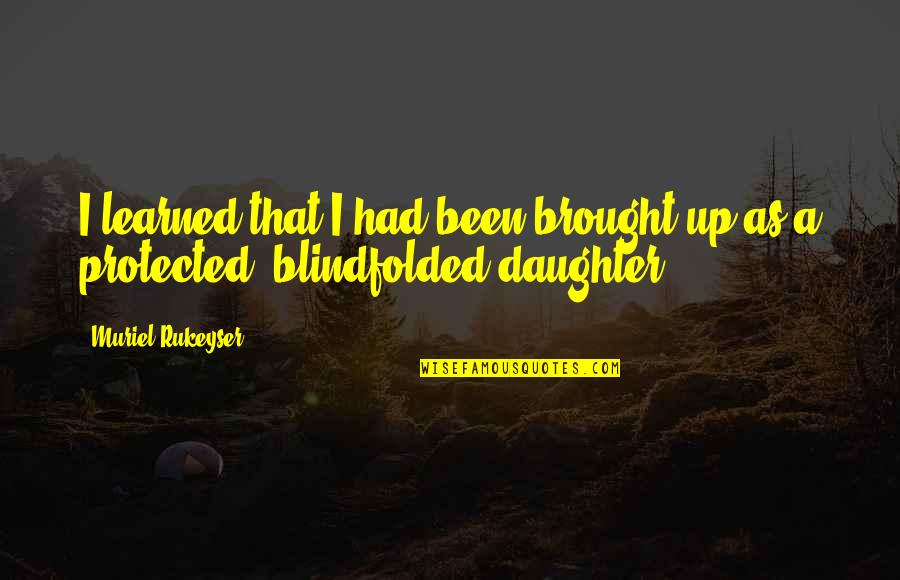 Zatarains Quotes By Muriel Rukeyser: I learned that I had been brought up