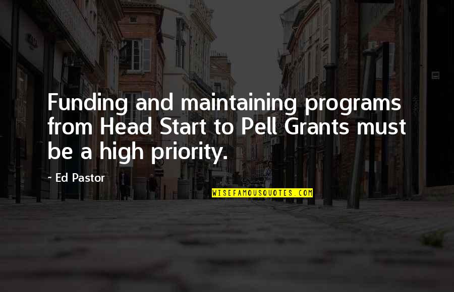 Zatemnovaci Quotes By Ed Pastor: Funding and maintaining programs from Head Start to