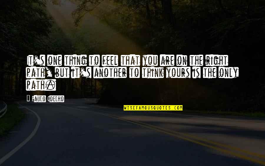 Zaten Kirilmis Quotes By Paulo Coelho: It's one thing to feel that you are Zaten Kirilmis Quotes By Paulo Coelho: It's one thing to feel that you are