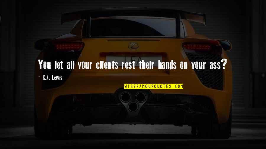 Zathura Memorable Quotes By K.J. Lewis: You let all your clients rest their hands