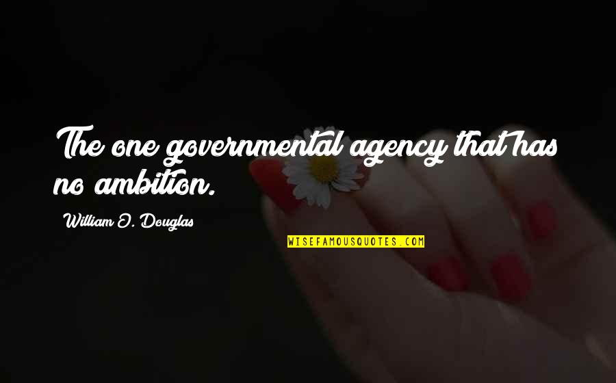 Zathura Quotes By William O. Douglas: The one governmental agency that has no ambition.