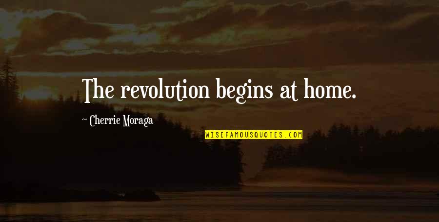 Zatopek Quotes By Cherrie Moraga: The revolution begins at home.