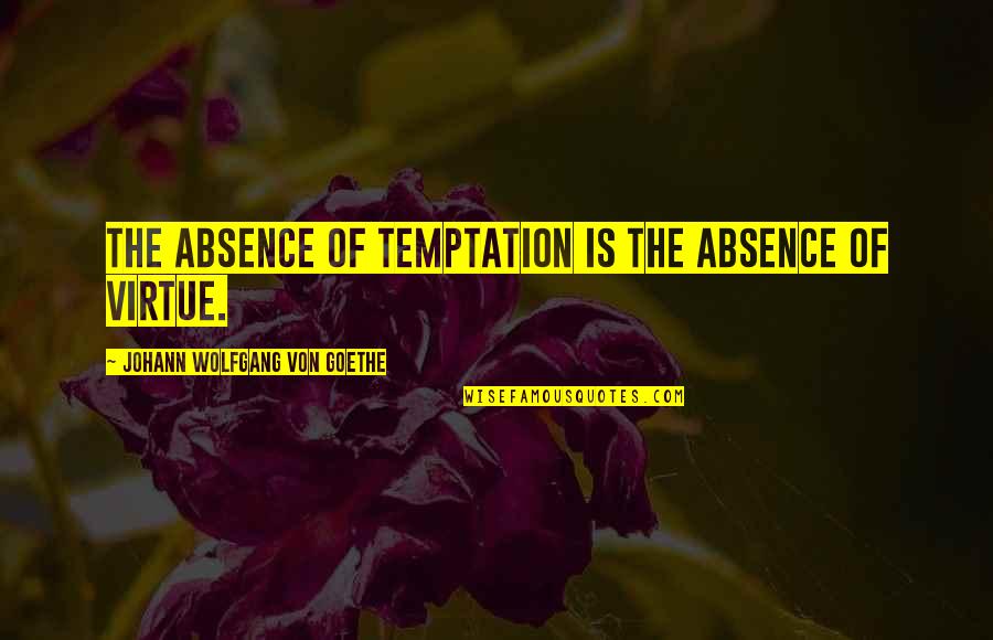 Zatorski Coating Quotes By Johann Wolfgang Von Goethe: The absence of temptation is the absence of