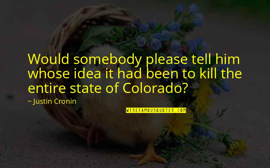 Zatorski Tom Quotes By Justin Cronin: Would somebody please tell him whose idea it