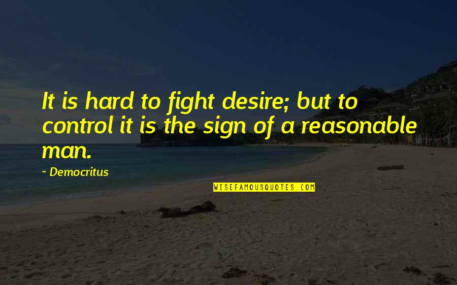 Zatrudnie Quotes By Democritus: It is hard to fight desire; but to