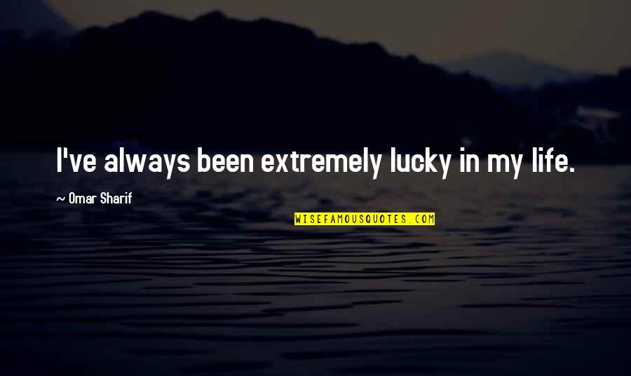 Zatrudnie Quotes By Omar Sharif: I've always been extremely lucky in my life. Zatrudnie Quotes By Omar Sharif: I've always been extremely lucky in my life.