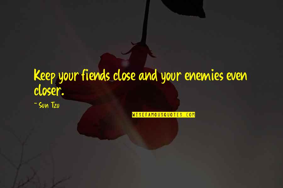 Zattere Quotes By Sun Tzu: Keep your fiends close and your enemies even