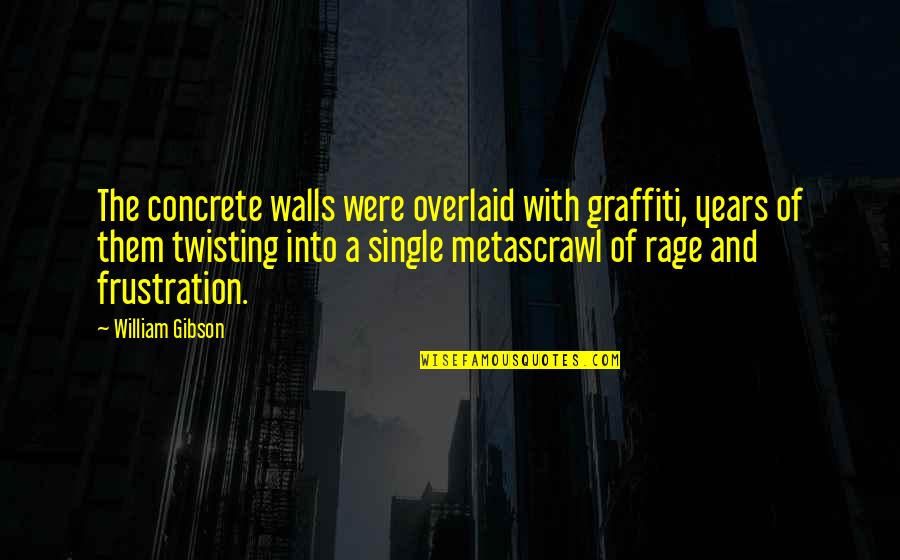 Zattini Botas Quotes By William Gibson: The concrete walls were overlaid with graffiti, years