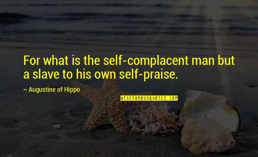 Zattini Netshoes Quotes By Augustine Of Hippo: For what is the self-complacent man but a