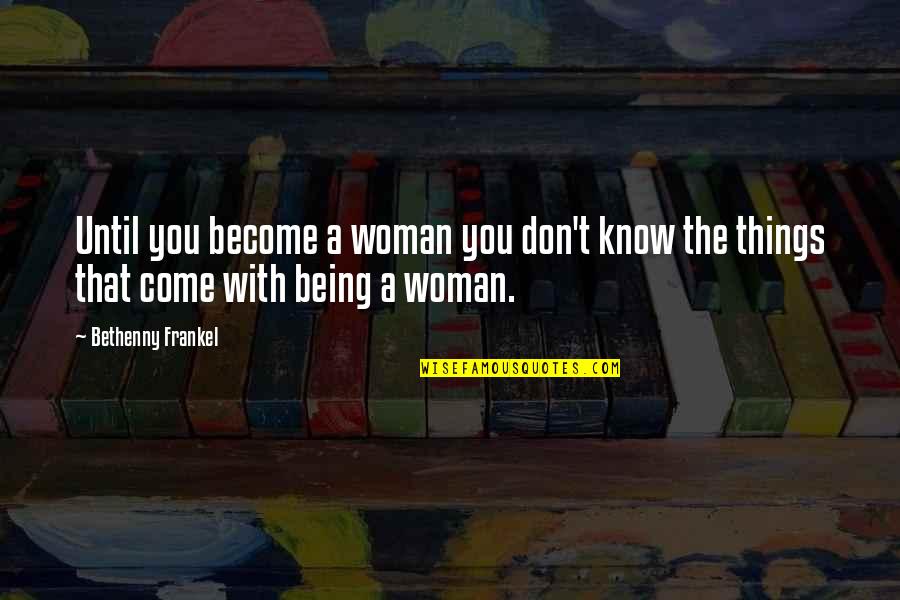 Zatvaranje Kafica Quotes By Bethenny Frankel: Until you become a woman you don't know