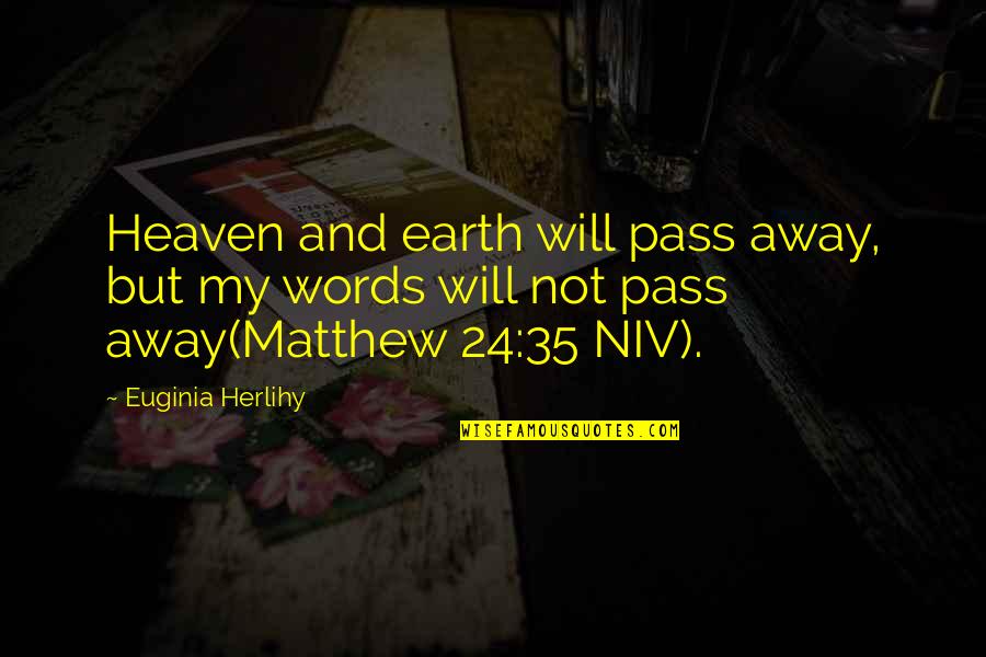 Zatvoreni Quotes By Euginia Herlihy: Heaven and earth will pass away, but my