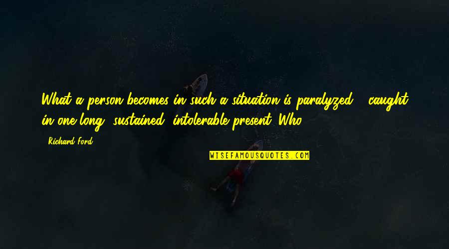 Zatvoreni Sistem Quotes By Richard Ford: What a person becomes in such a situation