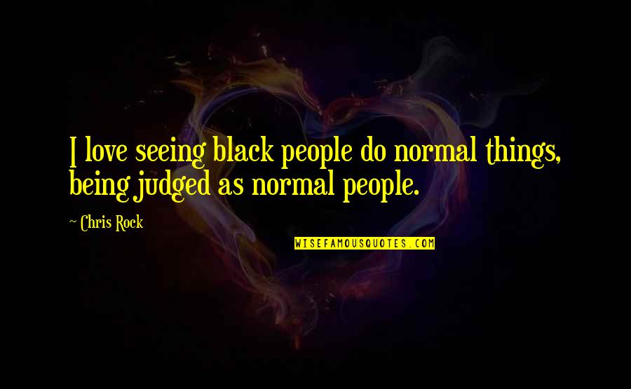 Zatvori Oci Quotes By Chris Rock: I love seeing black people do normal things,